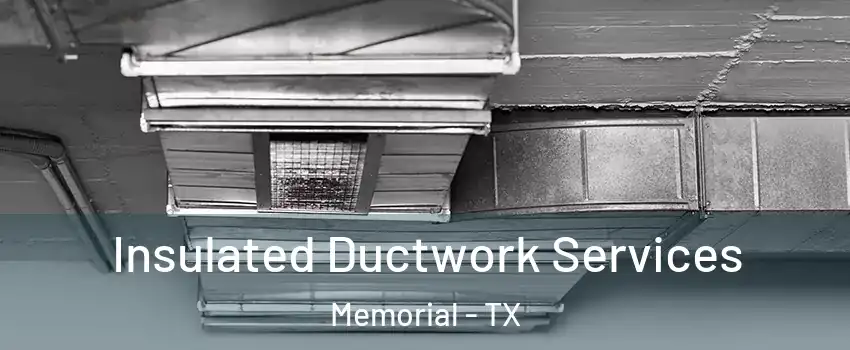 Insulated Ductwork Services Memorial - TX