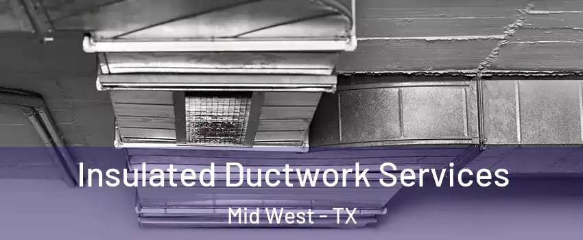 Insulated Ductwork Services Mid West - TX