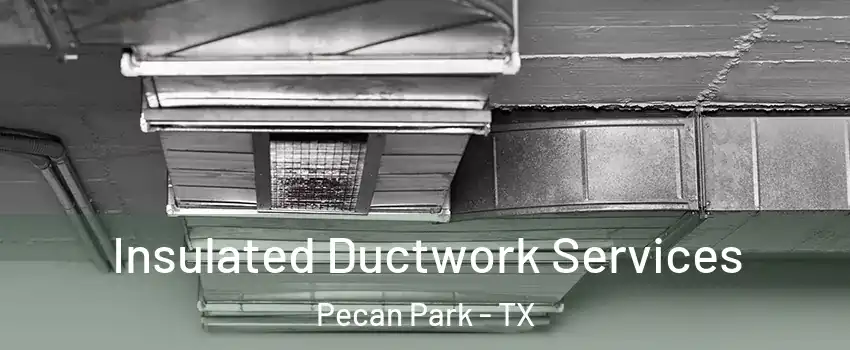 Insulated Ductwork Services Pecan Park - TX