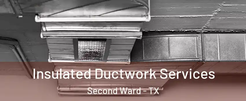 Insulated Ductwork Services Second Ward - TX