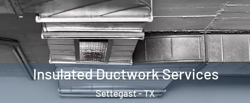 Insulated Ductwork Services Settegast - TX