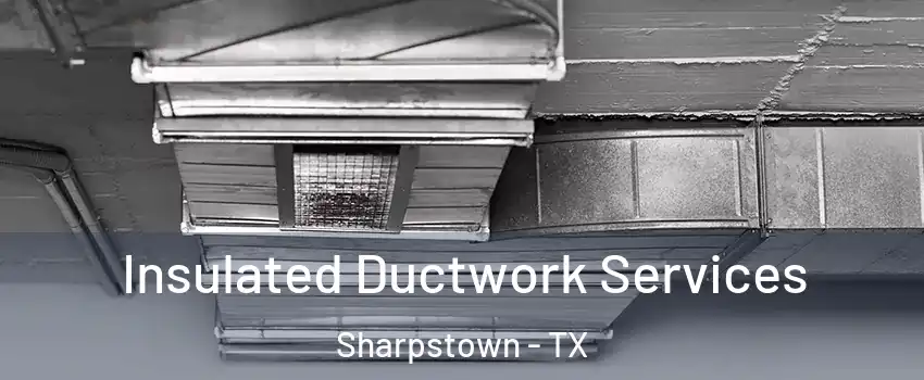 Insulated Ductwork Services Sharpstown - TX