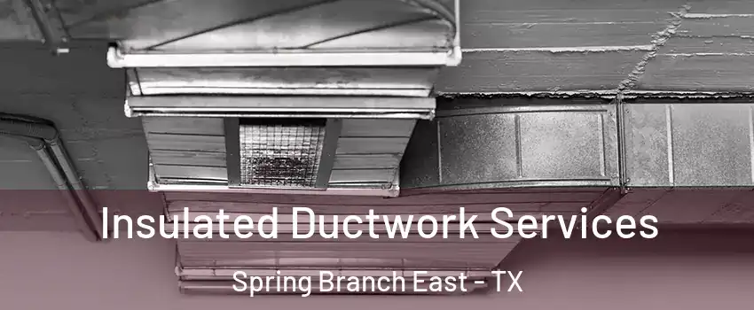 Insulated Ductwork Services Spring Branch East - TX
