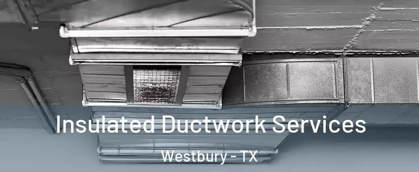 Insulated Ductwork Services Westbury - TX