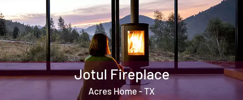 Jotul Fireplace Acres Home - TX