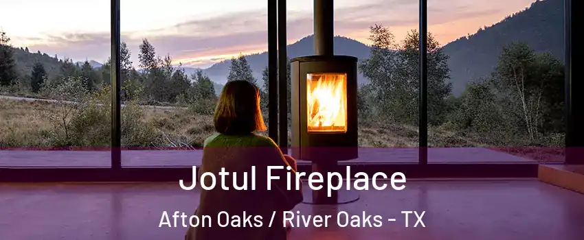 Jotul Fireplace Afton Oaks / River Oaks - TX