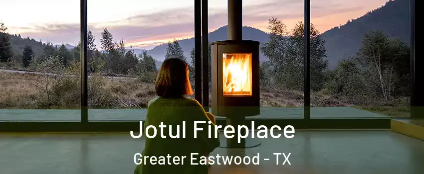 Jotul Fireplace Greater Eastwood - TX
