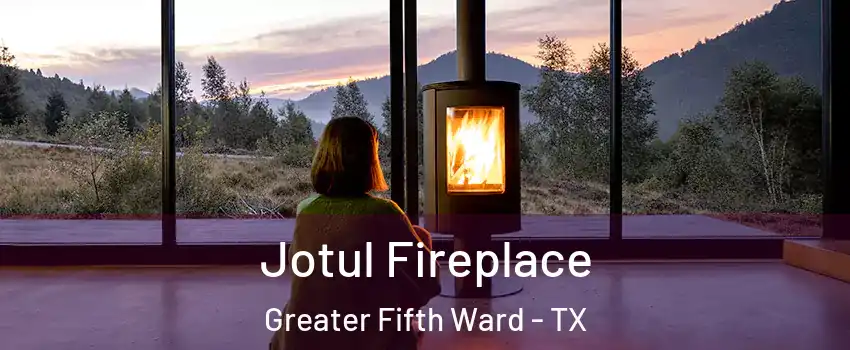 Jotul Fireplace Greater Fifth Ward - TX