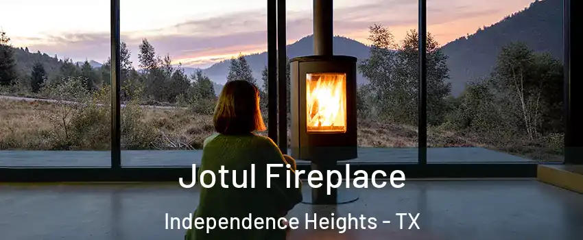 Jotul Fireplace Independence Heights - TX