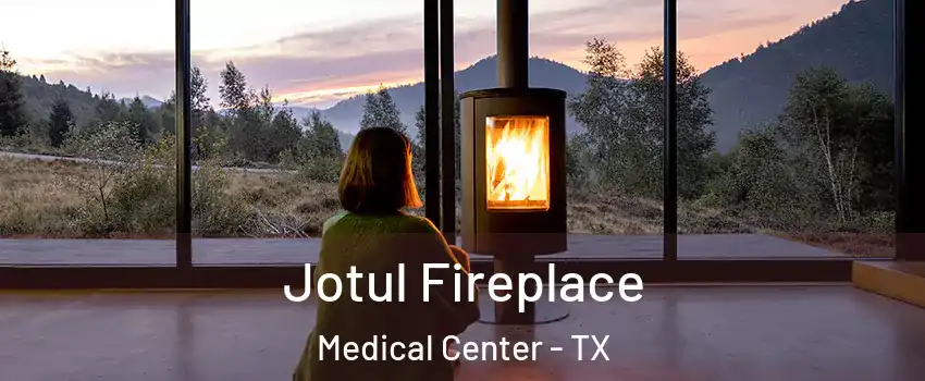 Jotul Fireplace Medical Center - TX