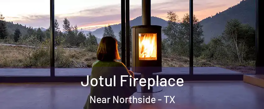 Jotul Fireplace Near Northside - TX