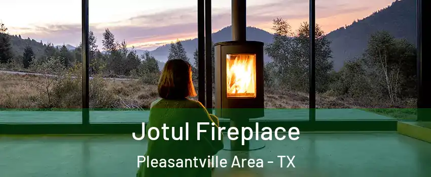 Jotul Fireplace Pleasantville Area - TX