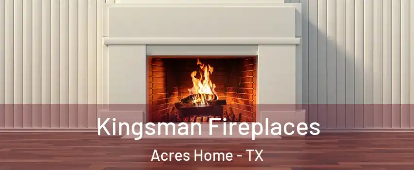 Kingsman Fireplaces Acres Home - TX