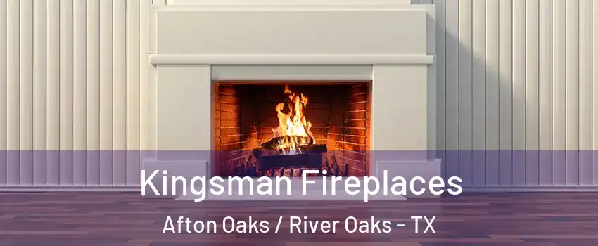 Kingsman Fireplaces Afton Oaks / River Oaks - TX