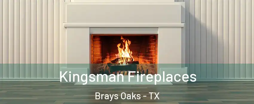 Kingsman Fireplaces Brays Oaks - TX