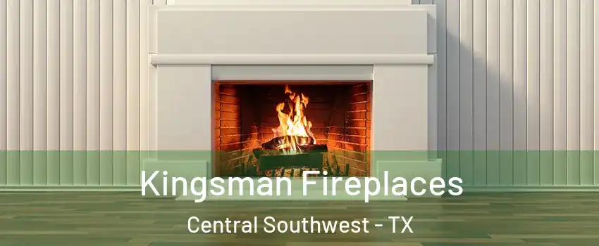 Kingsman Fireplaces Central Southwest - TX