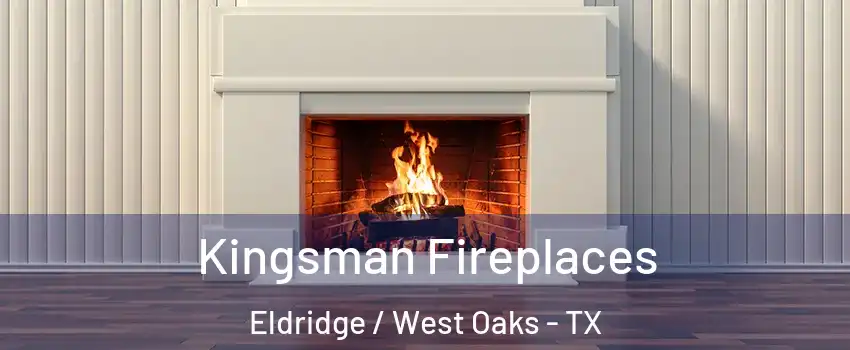 Kingsman Fireplaces Eldridge / West Oaks - TX