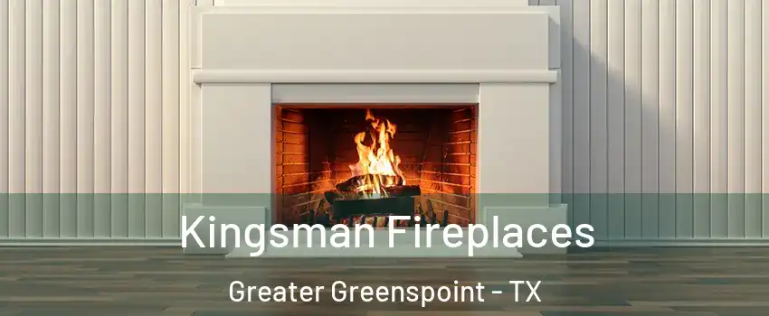 Kingsman Fireplaces Greater Greenspoint - TX