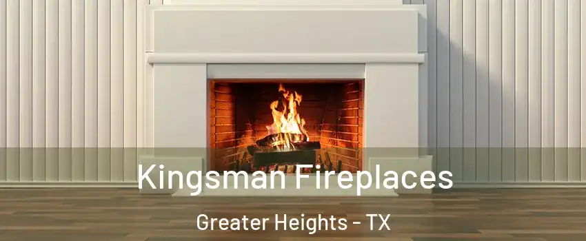 Kingsman Fireplaces Greater Heights - TX