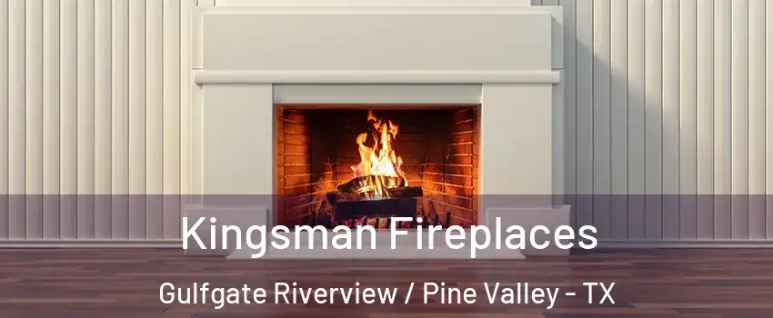 Kingsman Fireplaces Gulfgate Riverview / Pine Valley - TX