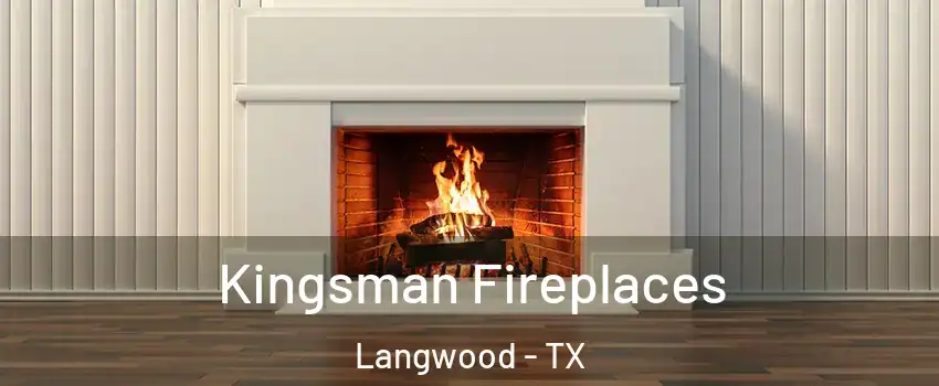 Kingsman Fireplaces Langwood - TX