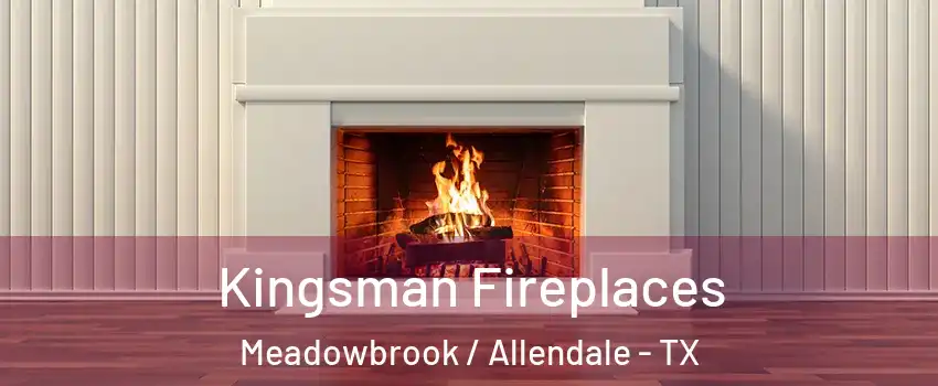 Kingsman Fireplaces Meadowbrook / Allendale - TX