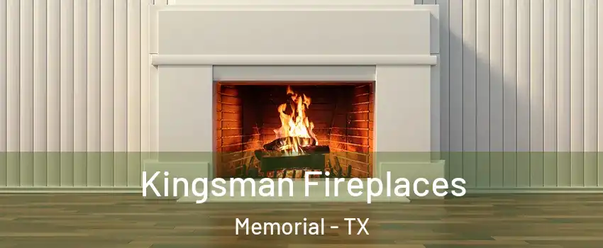 Kingsman Fireplaces Memorial - TX