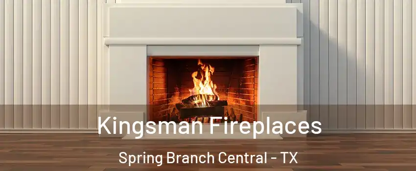 Kingsman Fireplaces Spring Branch Central - TX