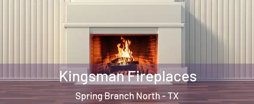 Kingsman Fireplaces Spring Branch North - TX