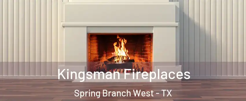 Kingsman Fireplaces Spring Branch West - TX
