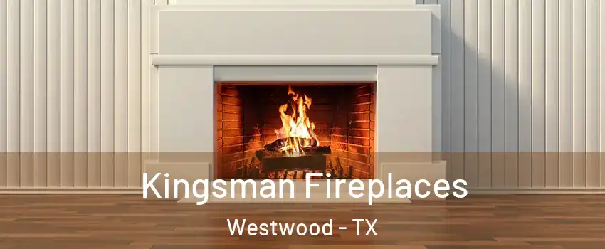 Kingsman Fireplaces Westwood - TX