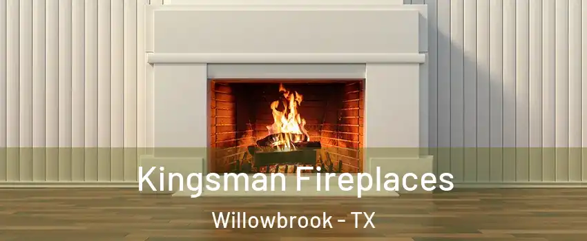 Kingsman Fireplaces Willowbrook - TX