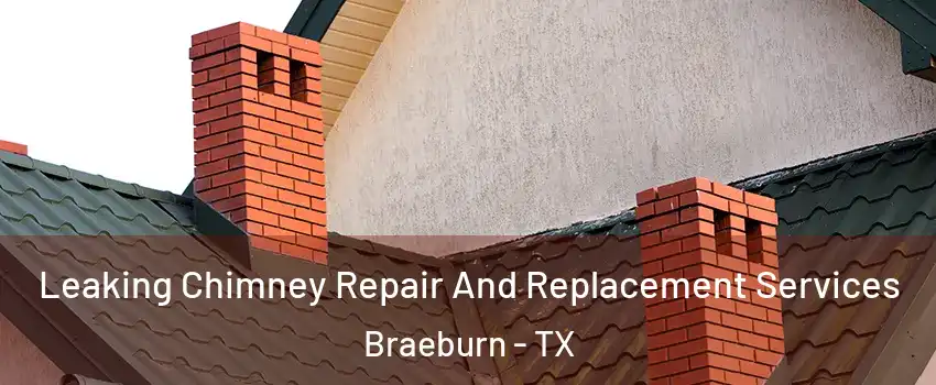 Leaking Chimney Repair And Replacement Services Braeburn - TX