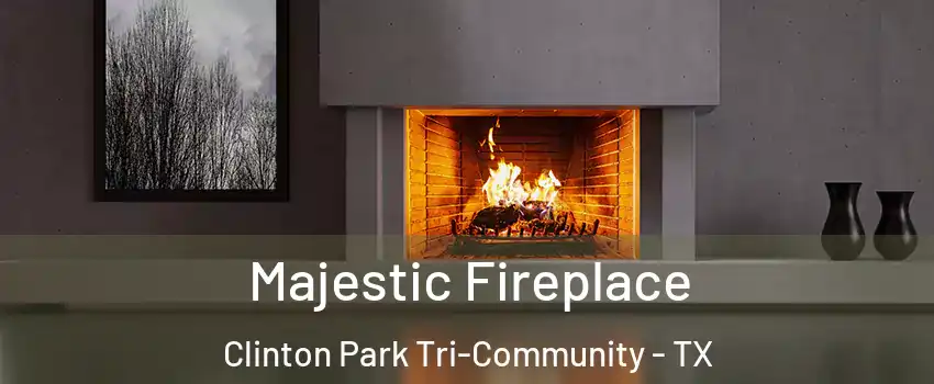 Majestic Fireplace Clinton Park Tri-Community - TX