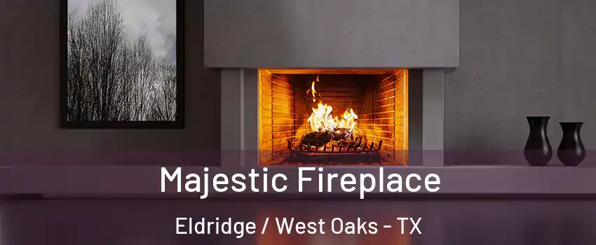 Majestic Fireplace Eldridge / West Oaks - TX