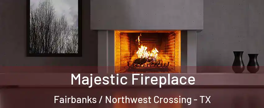 Majestic Fireplace Fairbanks / Northwest Crossing - TX