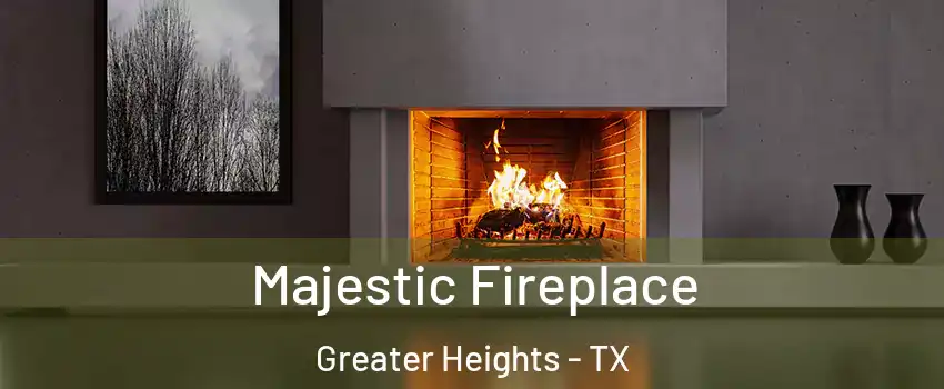Majestic Fireplace Greater Heights - TX