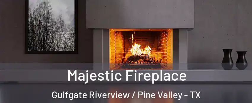 Majestic Fireplace Gulfgate Riverview / Pine Valley - TX