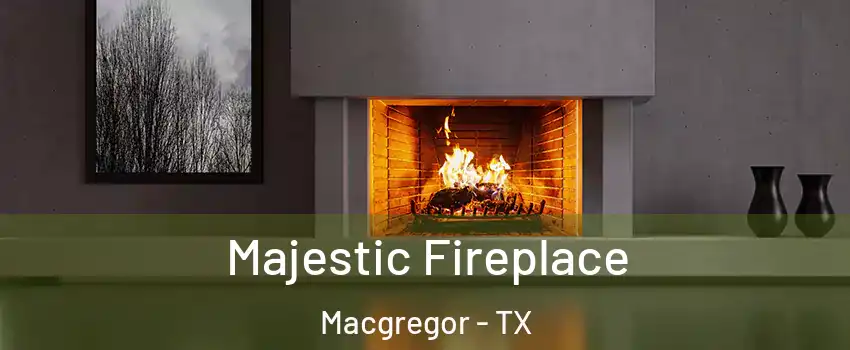 Majestic Fireplace Macgregor - TX