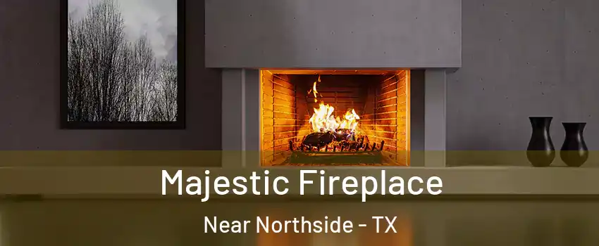 Majestic Fireplace Near Northside - TX