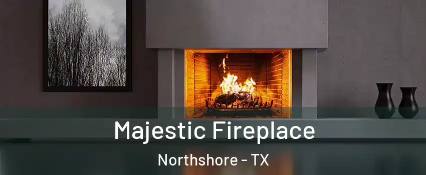 Majestic Fireplace Northshore - TX