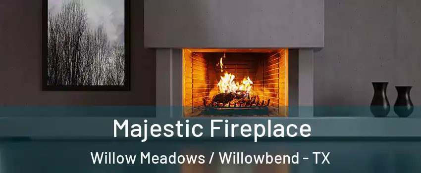 Majestic Fireplace Willow Meadows / Willowbend - TX