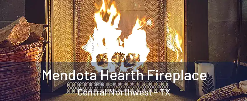 Mendota Hearth Fireplace Central Northwest - TX