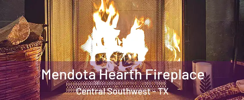 Mendota Hearth Fireplace Central Southwest - TX