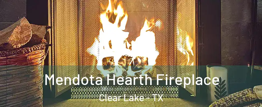 Mendota Hearth Fireplace Clear Lake - TX