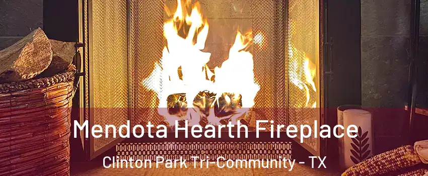 Mendota Hearth Fireplace Clinton Park Tri-Community - TX