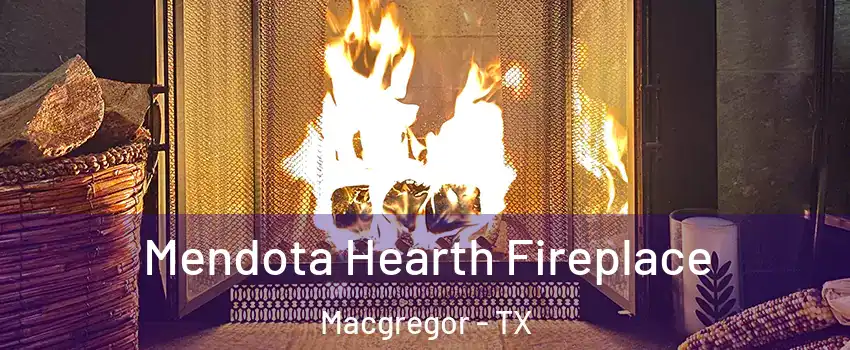 Mendota Hearth Fireplace Macgregor - TX