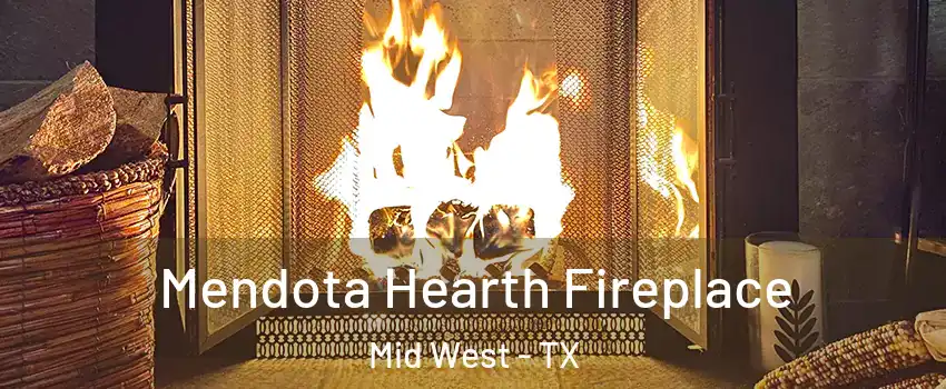 Mendota Hearth Fireplace Mid West - TX