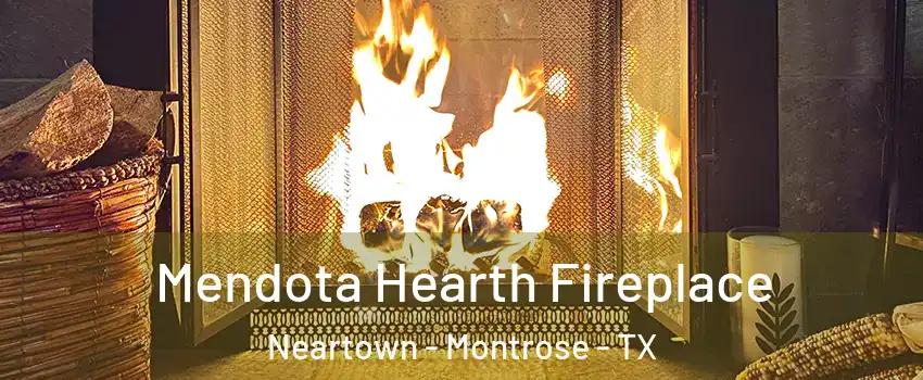 Mendota Hearth Fireplace Neartown - Montrose - TX