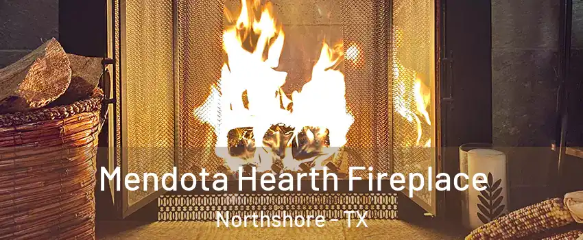 Mendota Hearth Fireplace Northshore - TX